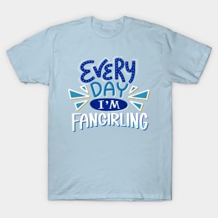 Fangirling Every Day BLUE T-Shirt